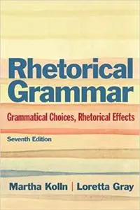 Rhetorical Grammar: Grammatical Choices, Rhetorical Effects (Repost)