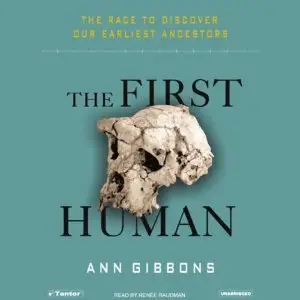The First Human: The Race to Discover Our Earliest Ancestors (Audiobook)