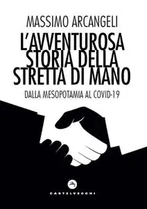 Massimo Arcangeli - L'avventurosa storia della stretta di mano