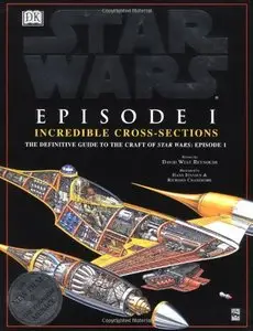 Star Wars: Episode I - Incredible Cross-Sections - The Definitive Guide to the Craft of Star Wars Episode I (Repost)
