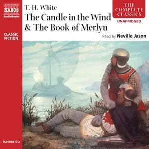 «The Candle in the Wind & The Book of Merlyn» by T.H. White