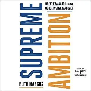 Supreme Ambition: Brett Kavanaugh and the Conservative Takeover [Audiobook]