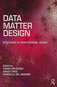 Data, Matter, Design: Strategies in Computational Design