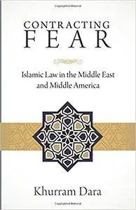 Contracting Fear: Islamic Law in the Middle East and Middle America