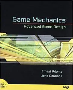 Game Mechanics: Advanced Game Design (Voices That Matter)