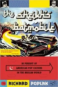 Sheikhs Batmobile: In Pursuit Of American Pop Culture In The Muslim World