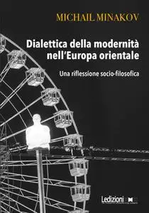 Mikhail Minakov - Dialettica della modernità nell'Europa orientale