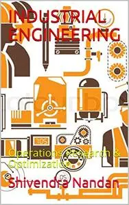INDUSTRIAL ENGINEERING: Operations Research & Optimization