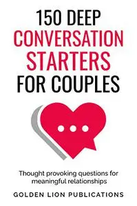 150 Deep Conversation Starters for Couples: Thought Provoking Questions for Meaningful Relationships