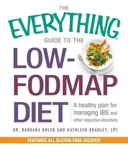 «The Everything Guide To The Low-FODMAP Diet: A Healthy Plan for Managing IBS and Other Digestive Disorders» by Barbara