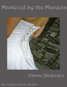 «Mastered By the Marquis the Orphan Series: Book 2» by Emma Andersen