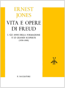 Ernest Jones - Vita e opere di Freud. Gli anni della formazione e le grandi scoperte Vol. 1 (1856-1900)