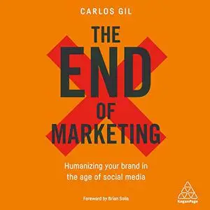 The End of Marketing: Humanizing Your Brand in the Age of Social Media and AI [Audiobook] (Repost)