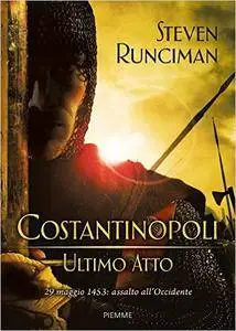 Steven Runciman - Costantinopoli, ultimo atto