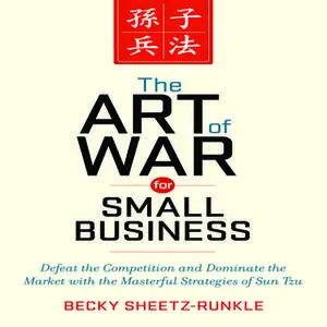 «The Art War for Small Business: Defeat the Competition and Dominate the Market with the Masterful Strategies of Sun Tzu