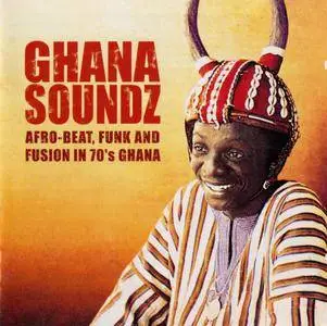 Various Artists - Ghana Soundz 1: Afro Beat, Funk And Fusion In 70's Ghana (1966-1977) {Soundway SNDWCD001 rel 2002}