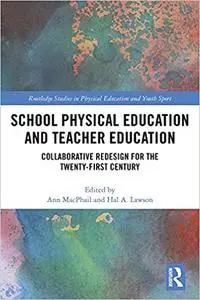 School Physical Education and Teacher Education: Collaborative Redesign for the 21st Century