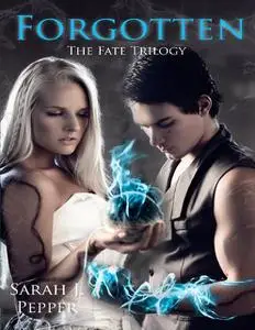 «Forgotten – The Fate Trilogy» by Sarah J.Pepper