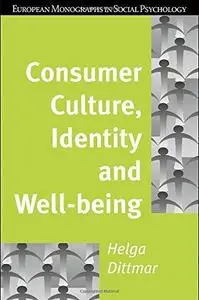 Consumer Culture, Identity and Well-Being: The Search for the 'Good Life' and the 'Body Perfect' (European Monographs in Social