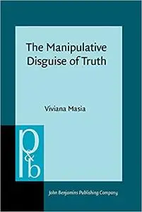 The Manipulative Disguise of Truth