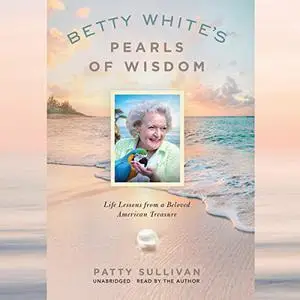 Betty White's Pearls of Wisdom: Life Lessons from a Beloved American Treasure [Audiobook]
