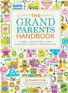 The Grandparents Handbook: Games, Activities, Tips, How-Tos, and All-Around Fun