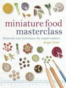 Miniature food masterclass : materials and techniques for model-makers (Repost)