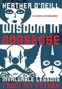 Wisdom in Nonsense: Invaluable Lessons from My Father (CLC Kreisel Lecture Series)