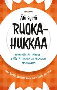 «Älä syötä ruokahukkaa» by Juha Ketola,Katleena Kortesuo,Mikko Sairanen