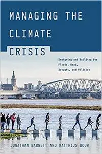 Managing the Climate Crisis: Designing and Building for Floods, Heat, Drought, and Wildfire