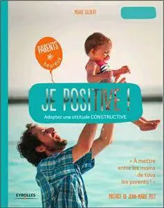 Je positive ! : Adoptez une attitude constructive