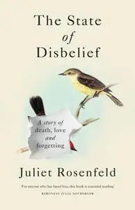 The State of Disbelief: A story of death, love and forgetting