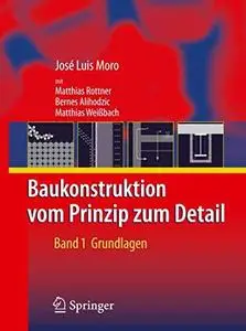 Baukonstruktion - vom Prinzip zum Detail: Band 1 Grundlagen