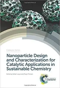 Nanoparticle Design and Characterization for Catalytic Applications in Sustainable Chemistry