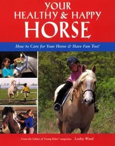 Your Healthy & Happy Horse: How to Care for Your Horse & Have Fun Too!