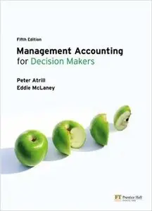 Management Accounting for Decision Makers by Peter Atrill and E. J McLaney