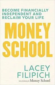 Money School: Become Financially Independent and Reclaim Your Life