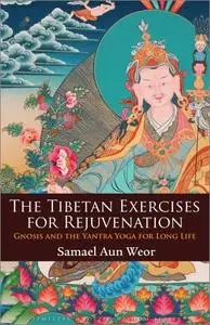 The Tibetan Exercises for Rejuvenation: Gnosis and the Yantra Yoga for Long Life