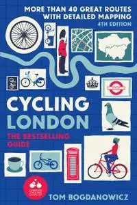 Cycling London, 4th Edition: More than 40 great routs with detailed mapping