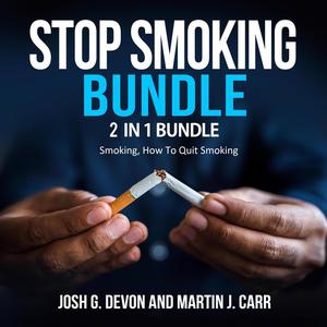 «Stop Smoking Bundle: 2 in 1 Bundle, Smoking, How To Quit Smoking» by Josh G. Devon, Martin J. Carr