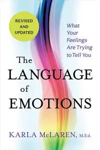 The Language of Emotions: What Your Feelings Are Trying to Tell You, Revised & Updated Edition