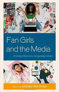 Fan Girls and the Media: Creating Characters, Consuming Culture