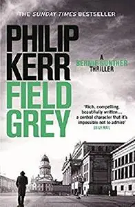 Field Grey: Bernie Gunther Thriller 7 (Bernie Gunther Mystery Book 4)