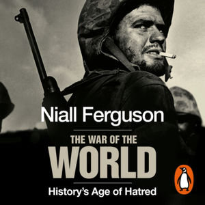 The War of the World: History's Age of Hatred [Audiobook, Unabridged]