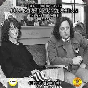 «John Lennon's Sister Julia Baird In Conversation: The Chester Tapes 1983-1984» by Geoffrey Giuliano