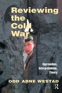 Reviewing the Cold War: Approaches, Interpretations, Theory