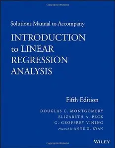 Solutions Manual to Accompany Introduction to Linear Regression Analysis, 5 edition (repost)