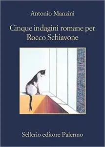 Antonio Manzini - Cinque indagini romane per Rocco Schiavone
