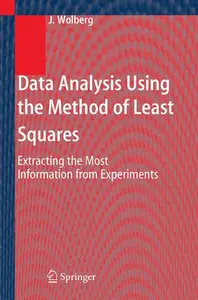 "Data Analysis Using the Method of Least Squares: Extracting the Most Information from Experiments" by John Wolberg