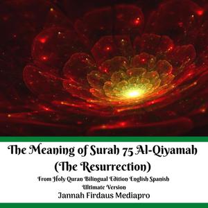 «The Meaning of Surah 75 Al-Qiyamah (The Resurrection) From Holy Quran Bilingual Edition English Spanish Ultimate Versio